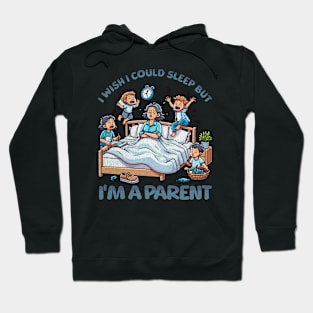 I wish I Could Sleep But I'm A Parent Hoodie